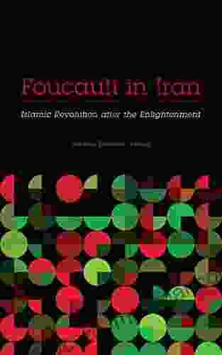 Foucault in Iran: Islamic Revolution after the Enlightenment (Muslim International)