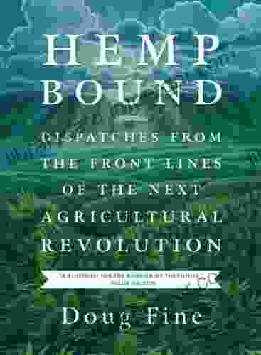 Hemp Bound: Dispatches From The Front Lines Of The Next Agricultural Revolution