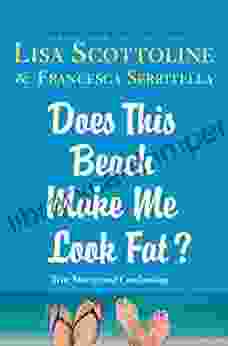 Does This Beach Make Me Look Fat?: True Stories and Confessions (The Amazing Adventures of an Ordinary Woman 6)