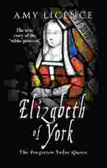 Elizabeth Of York: The Forgotten Tudor Queen