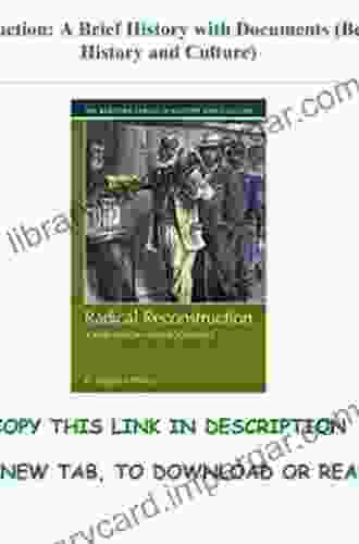 Radical Reconstruction: A Brief History With Documents (Bedford In History And Culture)