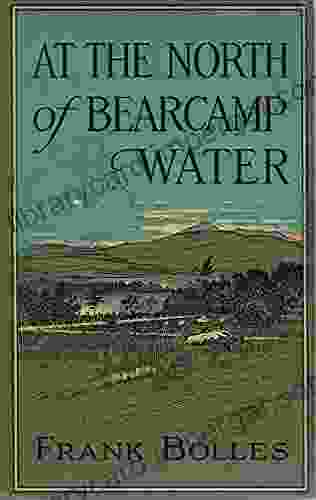 At The North Of Bearcamp Water: Chronicles Of A Stroller In New England From July To December WITH ILLUSTRATIONS