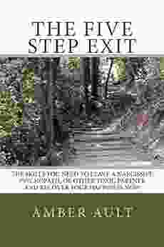 The Five Step Exit: The Skills You Need To Leave A Narcissist Psychopath Or Other Toxic Partner And Recover Your Happiness Now