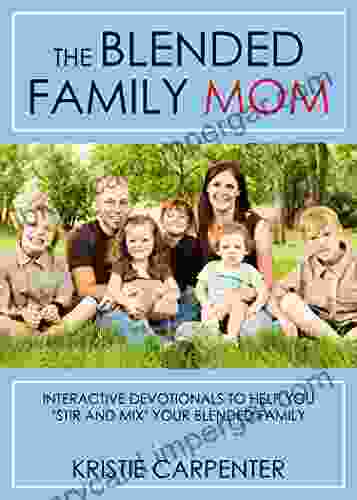 The Blended Family Mom: Interactive Devotionals To Help You Stir And Mix Your Blended Family