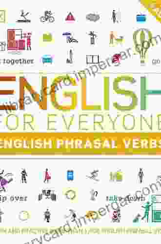 English For Everyone English Phrasal Verbs: Learn And Practise More Than 1 000 English Phrasal Verbs