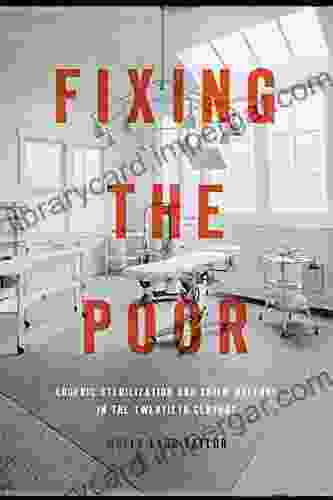 Fixing the Poor: Eugenic Sterilization and Child Welfare in the Twentieth Century