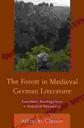 The Forest in Medieval German Literature: Ecocritical Readings from a Historical Perspective (Ecocritical Theory and Practice)