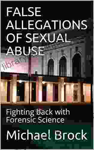 FALSE ALLEGATIONS OF SEXUAL ABUSE: Fighting Back With Forensic Science