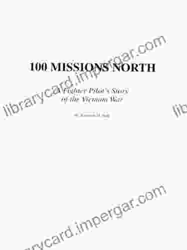 100 Missions North: A Fighter Pilot s Story of the Vietnam War