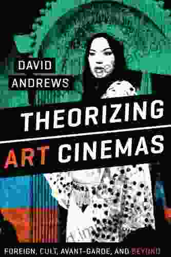 Theorizing Art Cinemas: Foreign Cult Avant Garde And Beyond