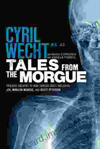 Tales From The Morgue: Forensic Answers To Nine Famous Cases (Cyril Wecht 3)