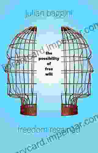 Freedom Regained: The Possibility Of Free Will