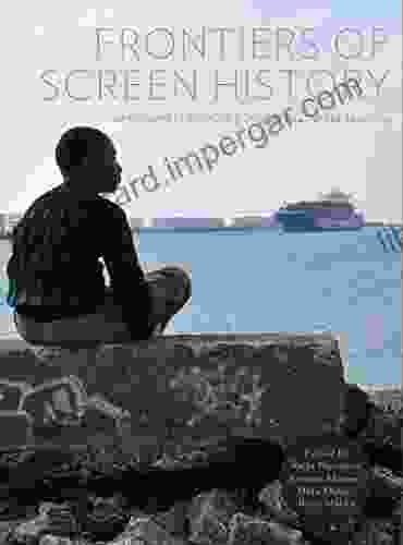 Frontiers Of Screen History: Imagining European Borders In Cinema 19452010 (ISSN)