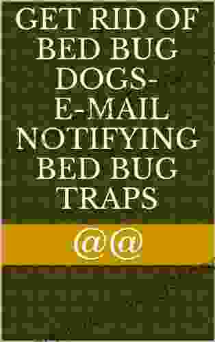 GET RID OF BED BUG DOGS E MAIL NOTIFICATION BED BUG TRAPS