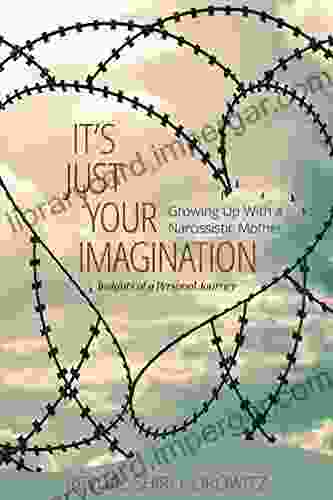 It S Just Your Imagination: Growing Up With A Narcissistic Mother Insights Of A Personal Journey