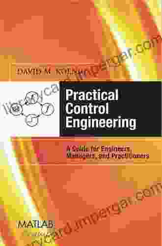 Practical Control Engineering: Guide for Engineers Managers and Practitioners (MATLAB Examples)