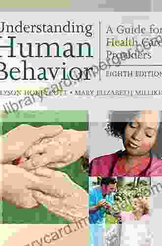 Understanding Human Behavior: A Guide For Health Care Providers (Communication And Human Behavior For Health Science)