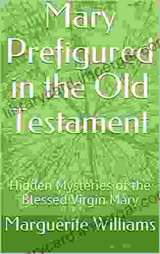 Mary Prefigured In The Old Testament : Hidden Mysteries Of The Blessed Virgin Mary