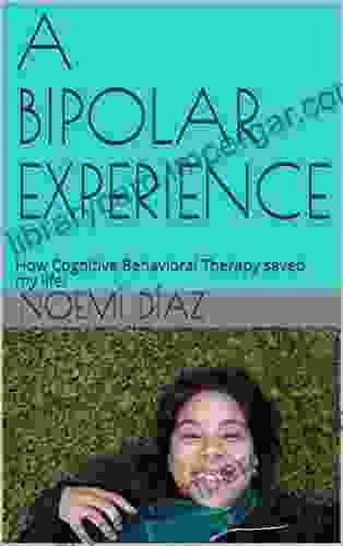 A BIPOLAR EXPERIENCE: How Cognitive Behavioral Therapy Saved My Life