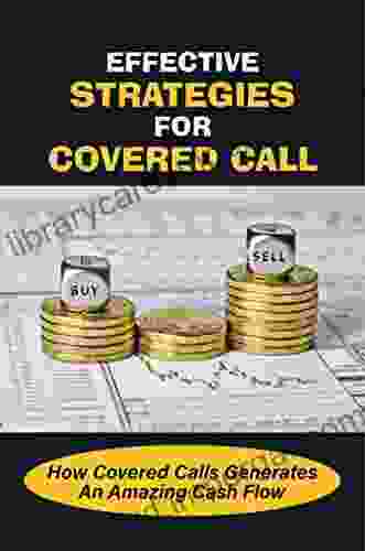 Effective Strategies For Covered Call: How Covered Calls Generates An Amazing Cash Flow