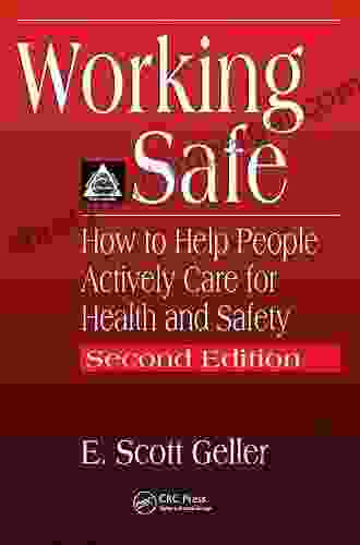 Working Safe: How To Help People Actively Care For Health And Safety Second Edition