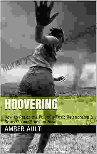 Hoovering: How To Resist The Pull Of A Toxic Relationship Recover Your Freedom Now