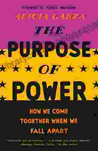 The Purpose Of Power: How We Come Together When We Fall Apart