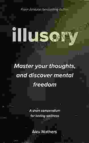 Illusory: Master Your Thoughts And Discover Mental Freedom