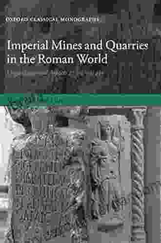 Imperial Mines and Quarries in the Roman World: Organizational Aspects 27 BC AD 235 (Oxford Classical Monographs)