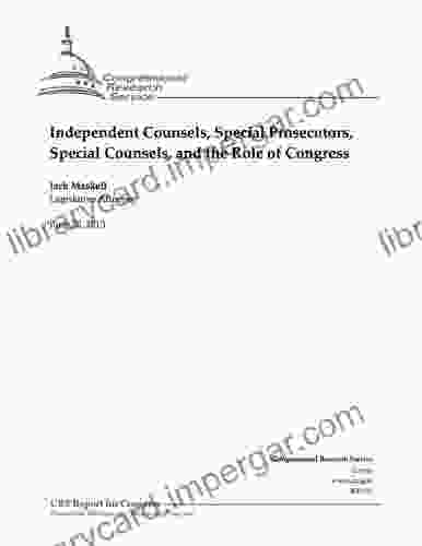 Independent Counsels Special Prosecutors Special Counsels and the Role of Congress