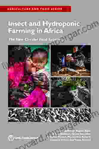 Insect And Hydroponic Farming In Africa: The New Circular Food Economy (Agriculture And Food Series)