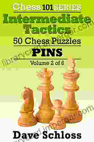 Intermediate Tactics: 50 Chess Puzzles Pins (Chess 101 Intermediate Tactics 2)