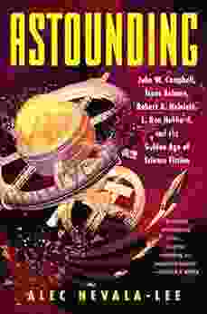 Astounding: John W Campbell Isaac Asimov Robert A Heinlein L Ron Hubbard And The Golden Age Of Science Fiction