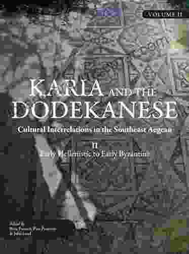 Karia And The Dodekanese: Cultural Interrelations In The Southeast Aegean II Early Hellenistic To Early Byzantine