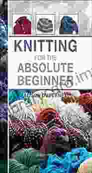 Knitting For The Absolute Beginner (Absolute Beginner Craft)