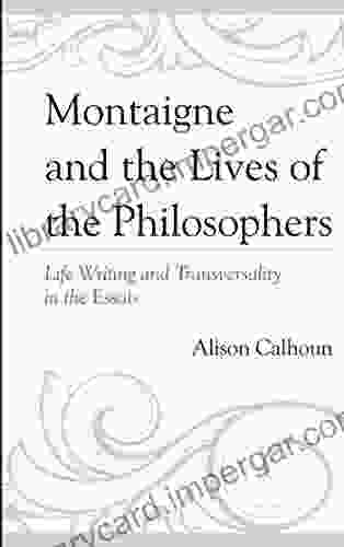 Montaigne And The Lives Of The Philosophers: Life Writing And Transversality In The Essais