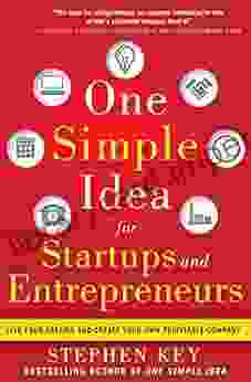 One Simple Idea For Startups And Entrepreneurs: Live Your Dreams And Create Your Own Profitable Company