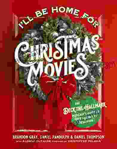 I ll Be Home for Christmas Movies: The Deck the Hallmark Podcast s Guide to Your Holiday TV Obsession