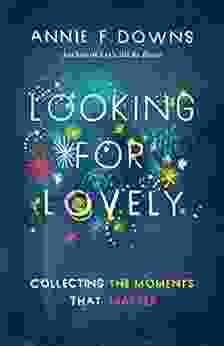 Looking For Lovely: Collecting Moments That Matter