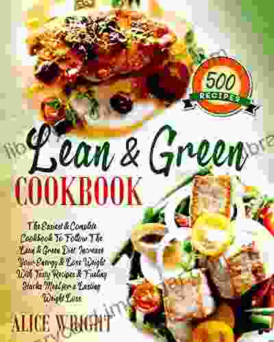 LEAN AND GREEN COOKBOOK: The Ultimate Guide For Men Women To Help Lose Weight And Increase Energy With Tasty And Healthy Recipes Fueling Hacks Meals To Stay Lean And In Good Shape Naturally