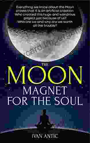 The Moon: Magnet For The Soul (Existence Consciousness Bliss 5)