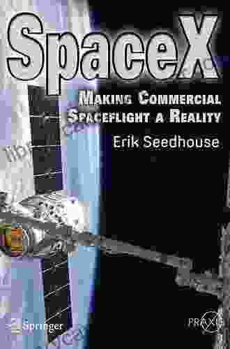 SpaceX: Making Commercial Spaceflight A Reality (Springer Praxis Books)