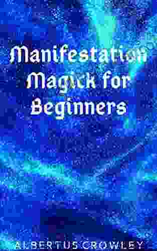 Manifestation Magick For Beginners Albertus Crowley