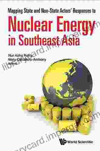 Mapping State And Non State Actors Responses To Nuclear Energy In Southeast Asia