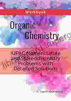 Organic Chemistry IUPAC Nomenclature And Stereochemistry Workbook