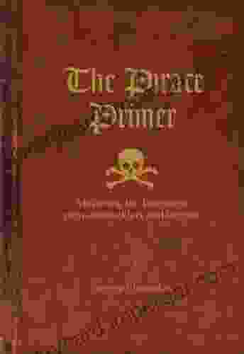 The Pirate Primer: Mastering The Language Of Swashbucklers And Rogues