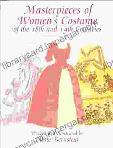 Masterpieces Of Women S Costume Of The 18th And 19th Centuries (Dover Fashion And Costumes)