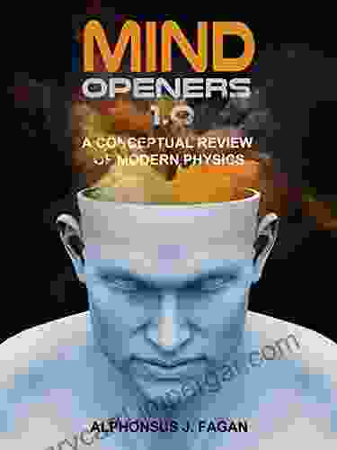 Mind Openers 1 0: A Conceptual Review of Modern Physics