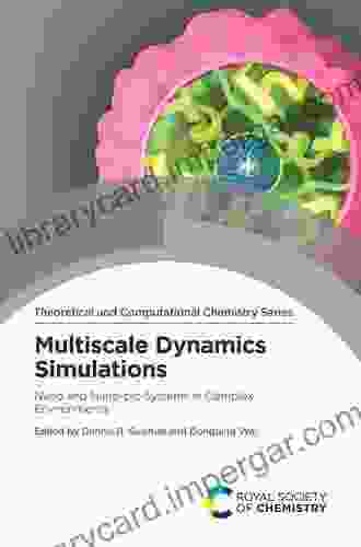 Multiscale Dynamics Simulations: Nano And Nano Bio Systems In Complex Environments (ISSN)