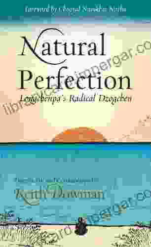 Natural Perfection: Longchenpa S Radical Dzogchen